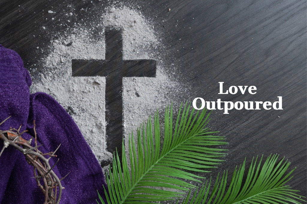 cross, ashes, palms, crown of thorns, purple cloth and the study title "Love Outpoured"